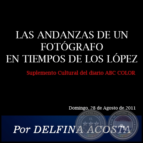 LAS ANDANZAS DE UN FOTÓGRAFO EN TIEMPOS DE LOS LÓPEZ - Por DELFINA ACOSTA - Domingo, 28 de Agosto de 2011